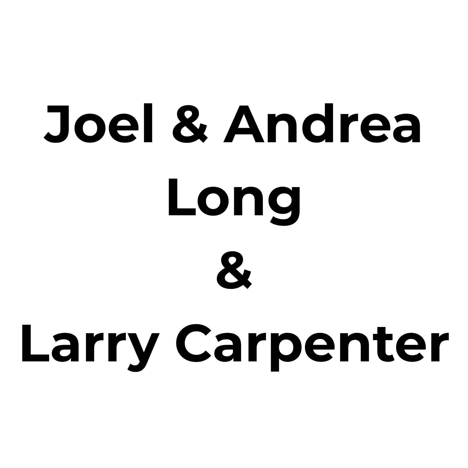 Graphic on green background displaying names: 'Joel & Andrea Long' followed by 'Larry Carpenter' (text-only design).